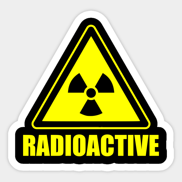 Radioactive Sign Radioactive Warning Sign Sticker TeePublic